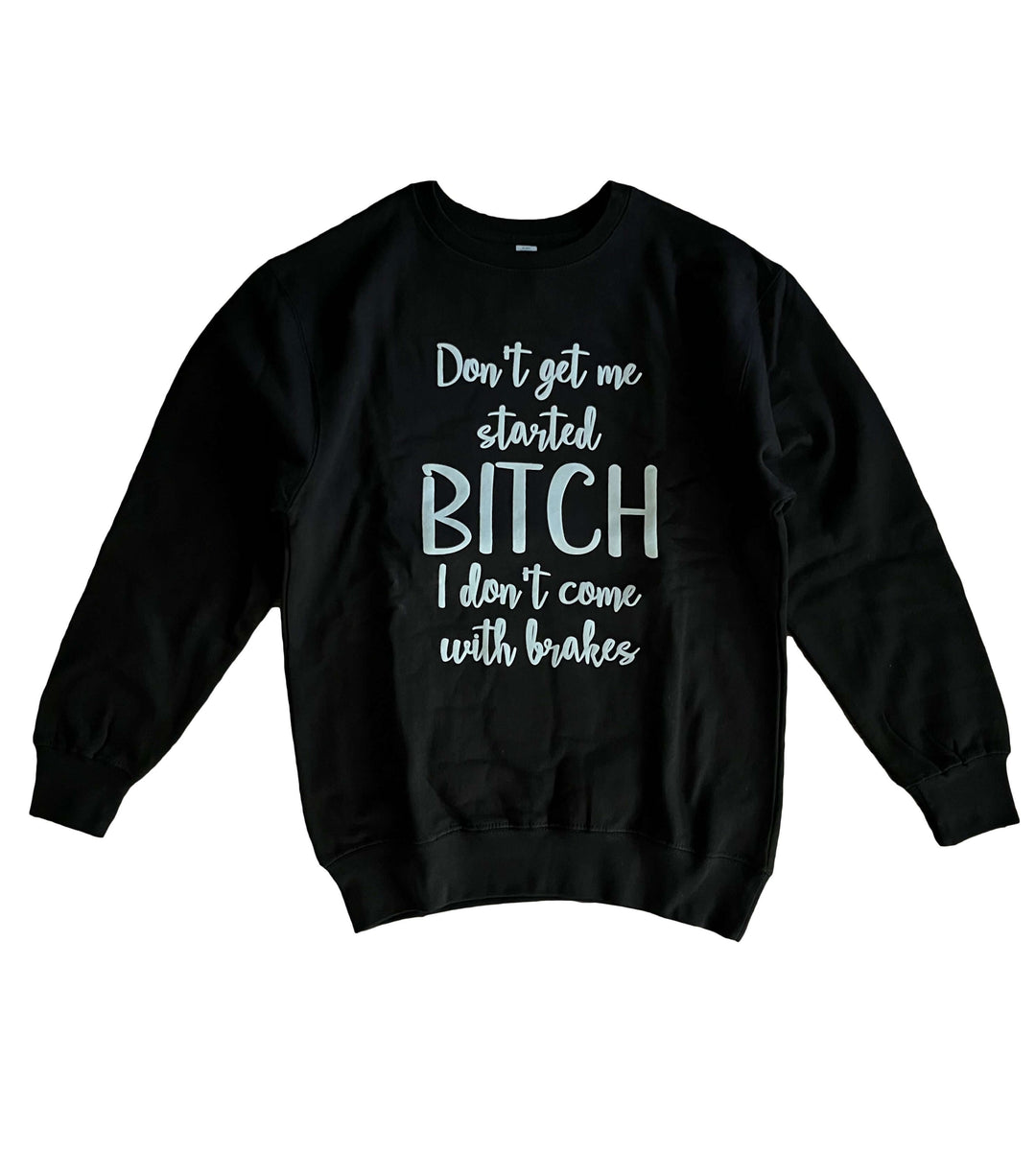 a black sweatshirt that says don't get me started bitch i don't