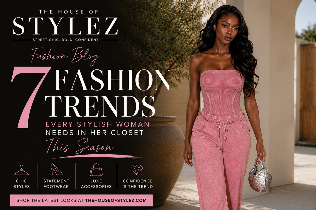 7 Fashion Trends Every Stylish Woman Needs in Her Closet This Season