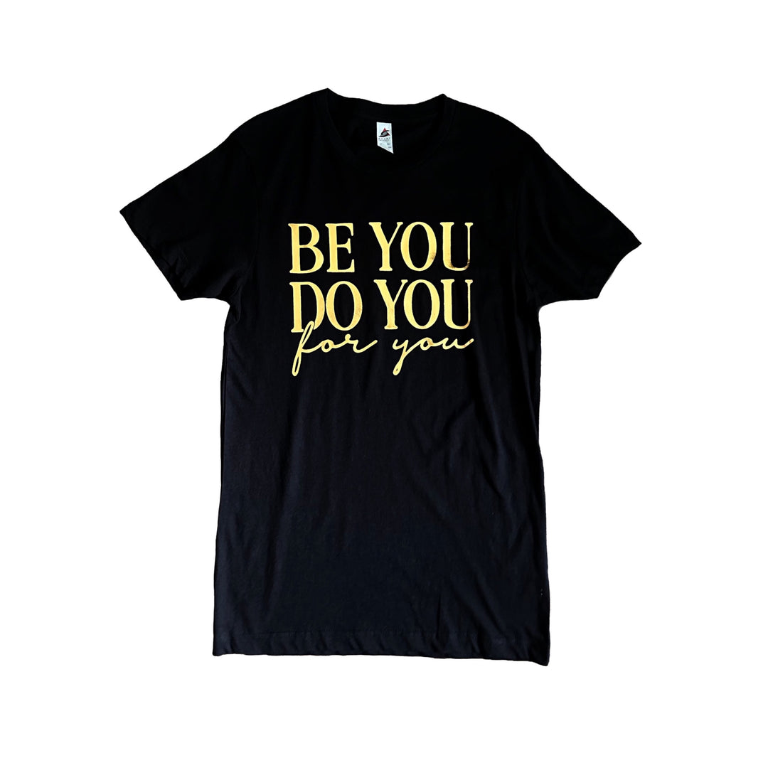a black t - shirt that says be you do you for you